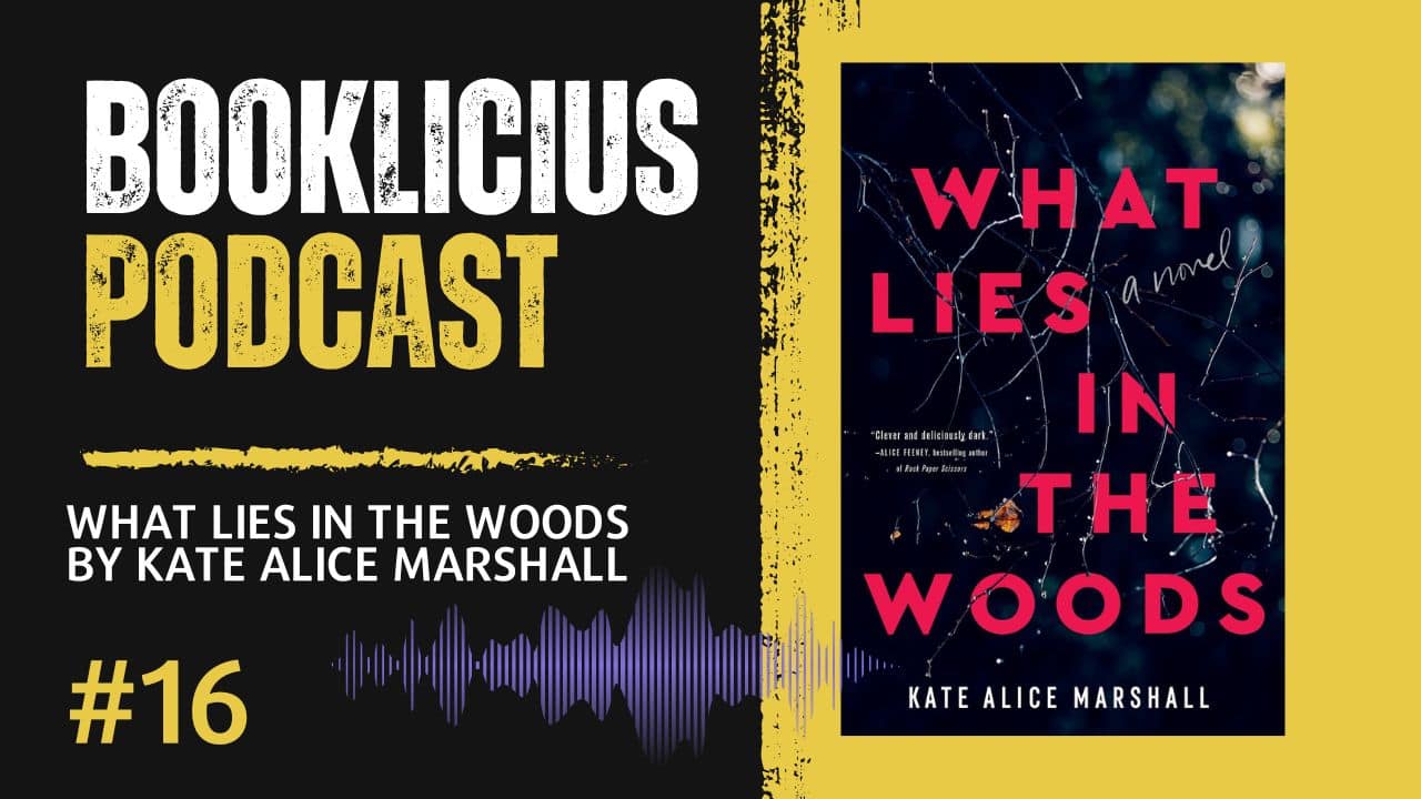 What Lies in the Woods by Kate Alice Marshall Booklicious Podcast Episode 16