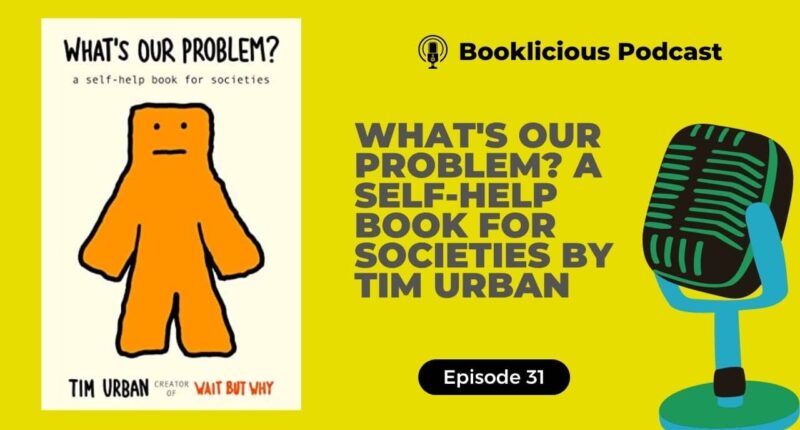 What's Our Problem? A Self-Help Book for Societies by Tim Urban | Booklicious Podcast | Episode 31