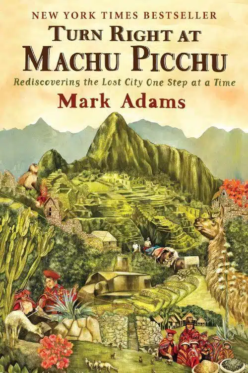 10 Travel Books to Fuel Your Wanderlust and Explore the World - "Turn Right at Machu Picchu" by Mark Adams