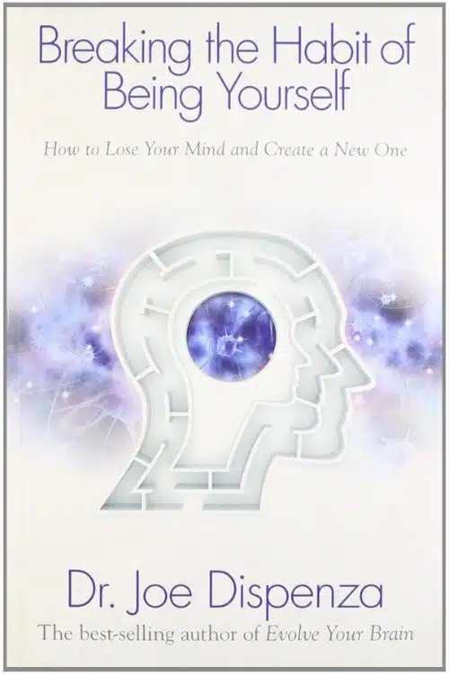 10 Best Books on Subconscious Mind - Breaking the Habit of Being Yourself by Dr. Joe Dispenza