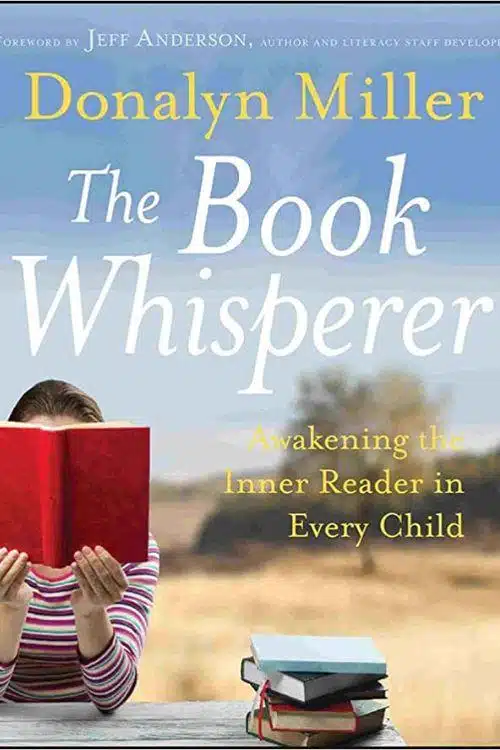 "The Book Whisperer: Awakening the Inner Reader in Every Child" by Donalyn Miller