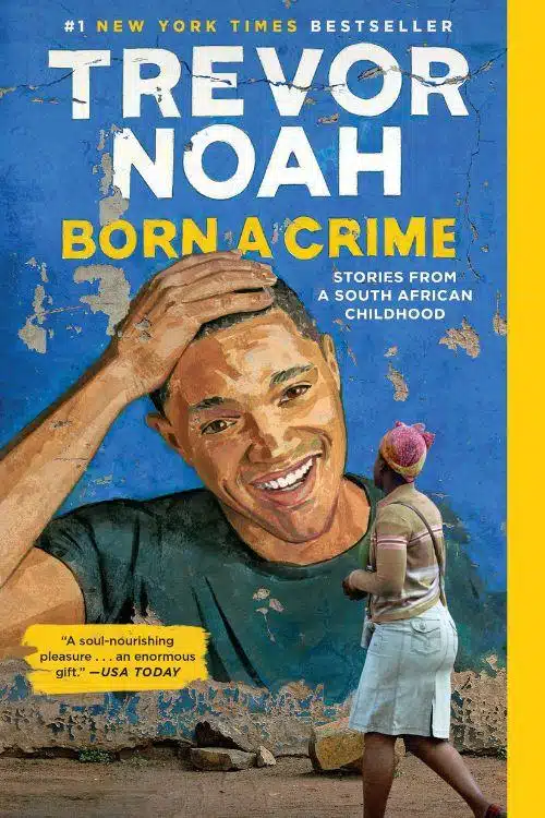 10 Inspiring Memoirs That Will Stay With You Forever - "Born a Crime: Stories from a South African Childhood" by Trevor Noah