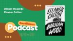 Birnam Wood By Eleanor Catton Booklicious Podcast Episode 53 1