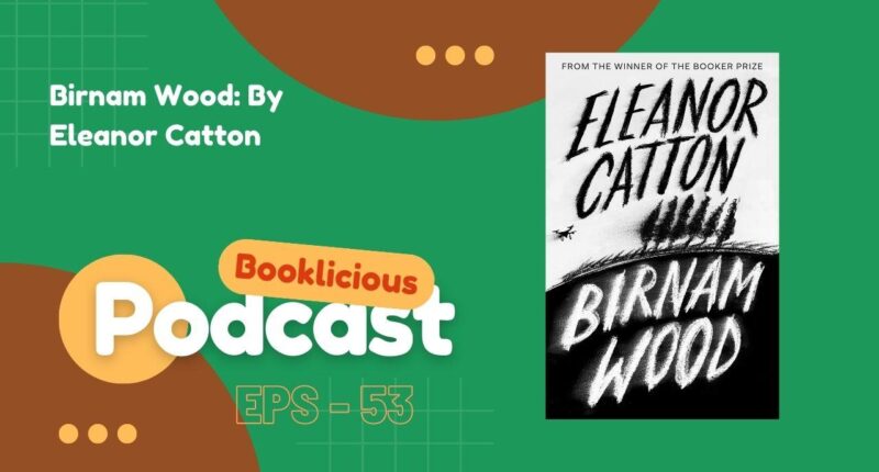 Birnam Wood: By Eleanor Catton | Booklicious Podcast | Episode 53
