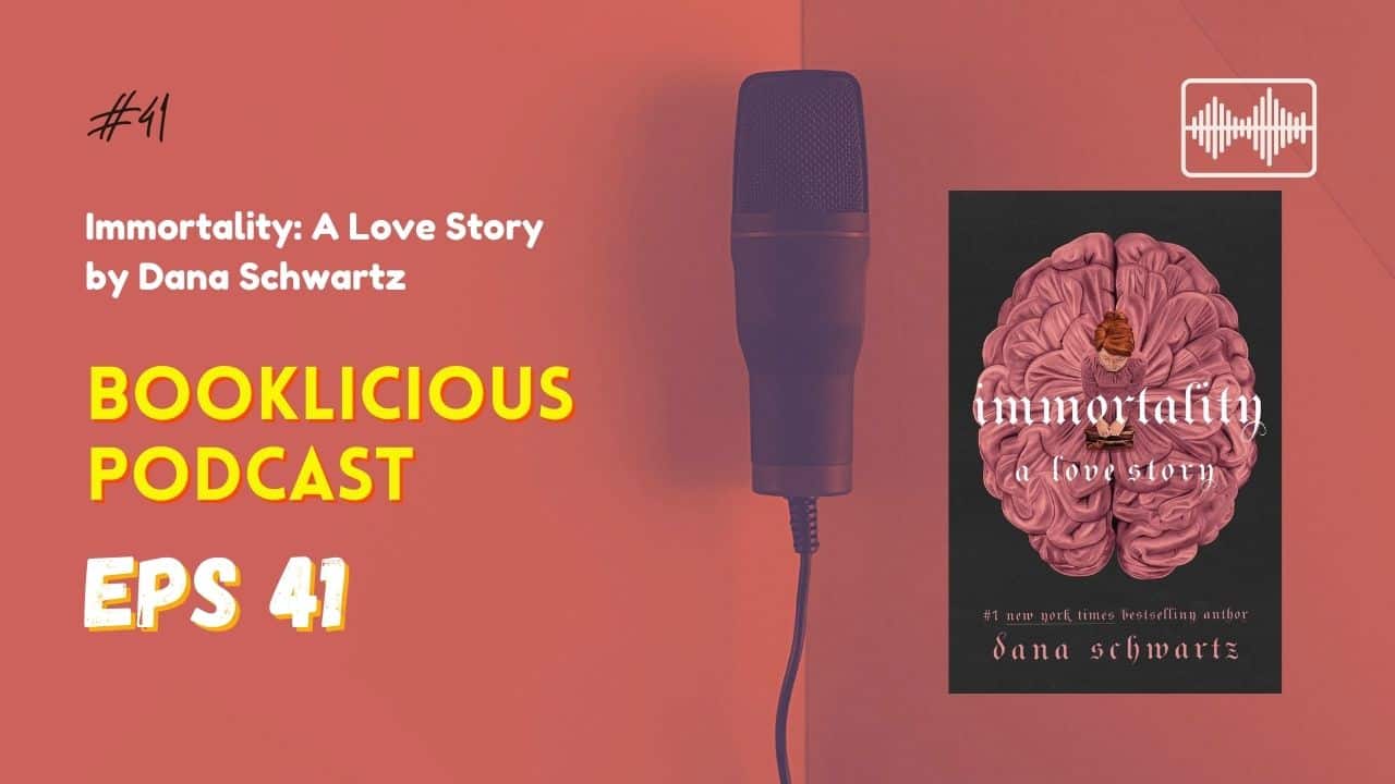 Immortality A Love Story by Dana Schwartz Booklicious Podcast Episode 41 1