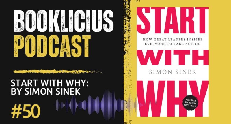 Start with Why: By Simon Sinek | Booklicious Podcast | Episode 50