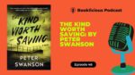 The Kind Worth Saving By Peter Swanson Booklicious Podcast Episode 46 1