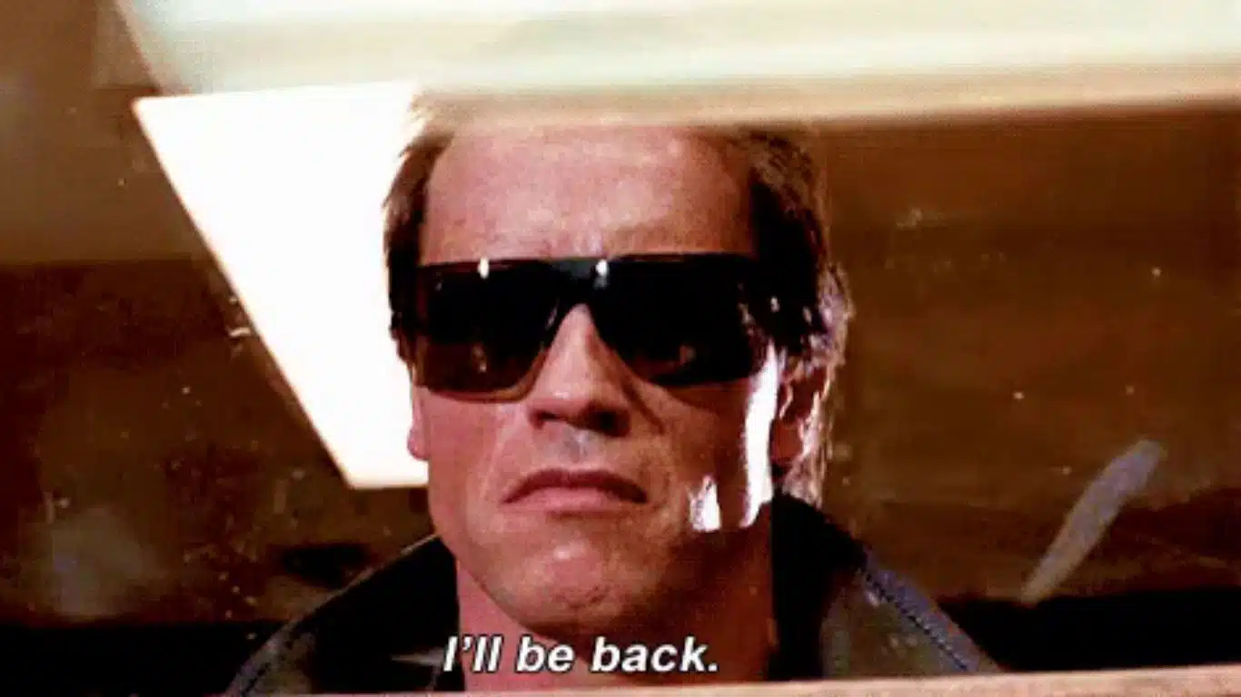 "I'll be back." - The Terminator (1984)