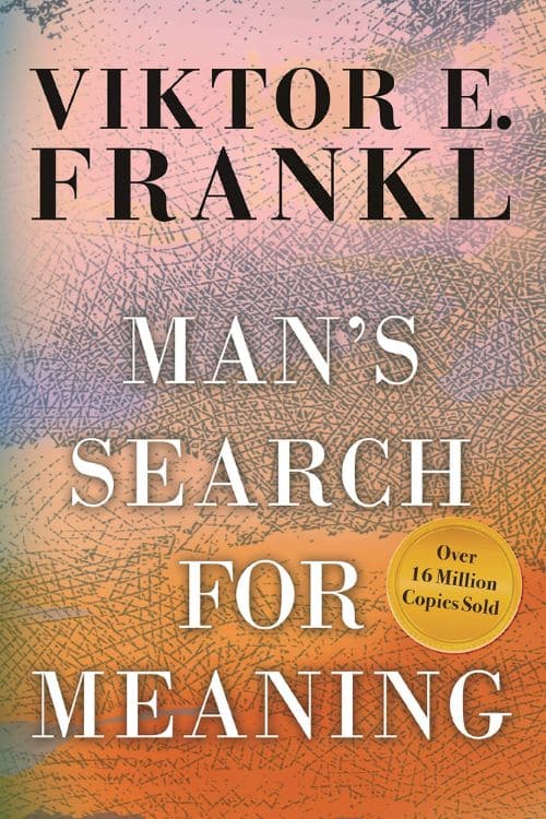 "Man's Search for Meaning" by Viktor E. Frankl