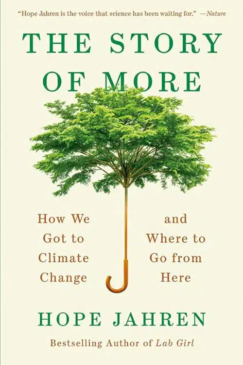 "The Story of More: How We Got to Climate Change and Where to Go from Here" by Hope Jahren
