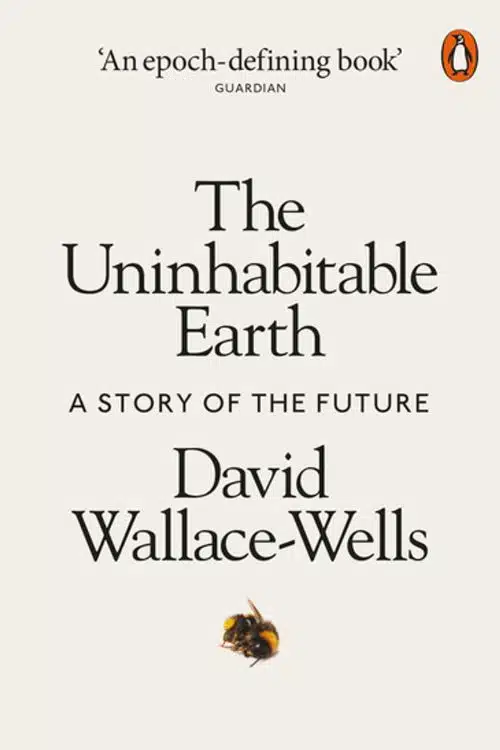 "The Uninhabitable Earth: Life After Warming" by David Wallace-Wells