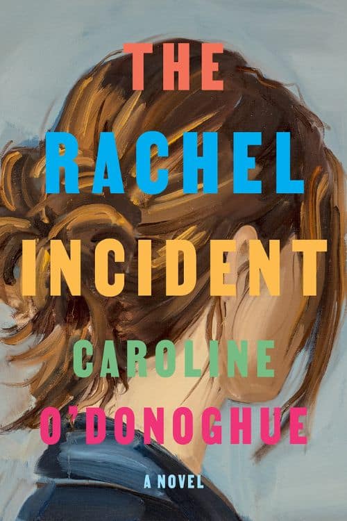 10 Most Anticipated Books of June 2023 - The Rachel Incident: A Novel by Caroline O'Donoghue
