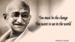 You must be the change you wish to see in the world - Mahatma Ghandi