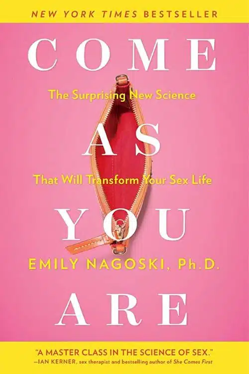 "Come as You Are: The Surprising New Science that Will Transform Your Sex Life" by Emily Nagoski