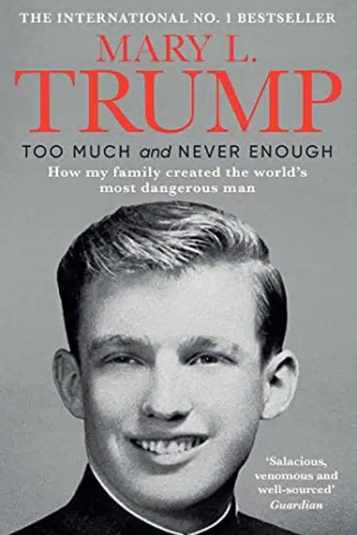 "Too Much and Never Enough: How My Family Created the World's Most Dangerous Man" by Mary L. Trump