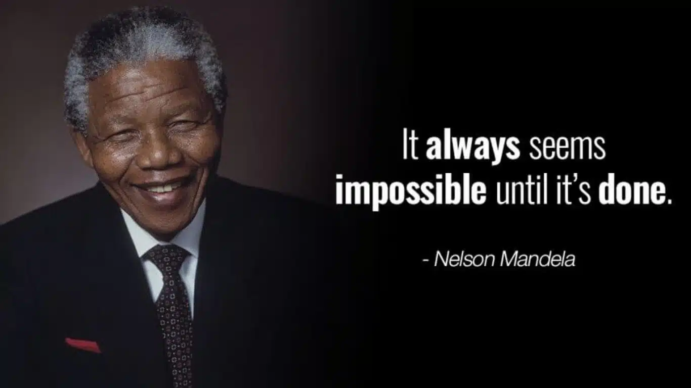 It Always Seems Impossible Until It's Done - Nelson Mandela