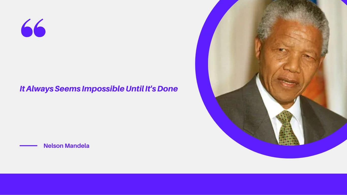 It Always Seems Impossible Until Its Done Nelson MandelaIt