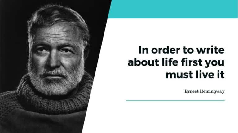 Pour écrire sur la vie, il faut d'abord la vivre - Ernest Hemingway