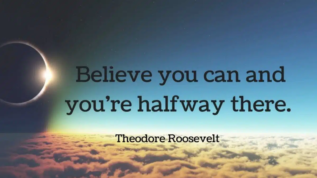 Believe You Can And You're Halfway There