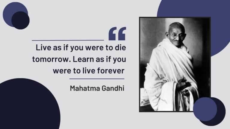 Vis comme si tu allais mourir demain. Apprenez comme si vous deviez vivre éternellement - Mahatma Gandhi