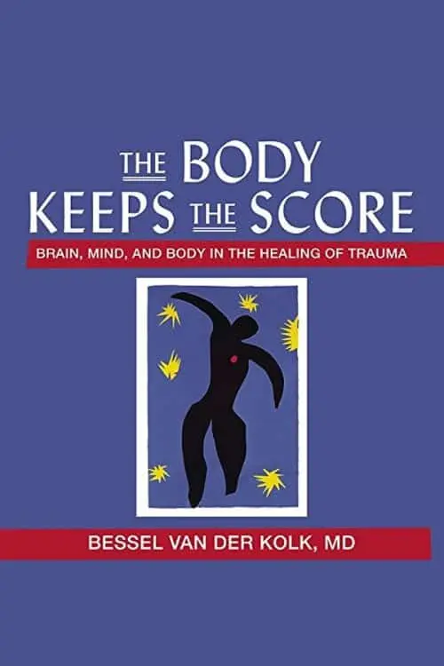 "The Body Keeps the Score" by Bessel van der Kolk M.D.