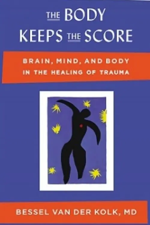 "The Body Keeps the Score: Brain, Mind, and Body in the Healing of Trauma" by Bessel van der Kolk M.D.