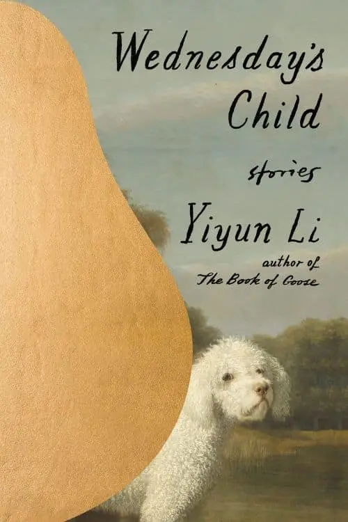 Wednesday’s Child: Stories by Yiyun Li