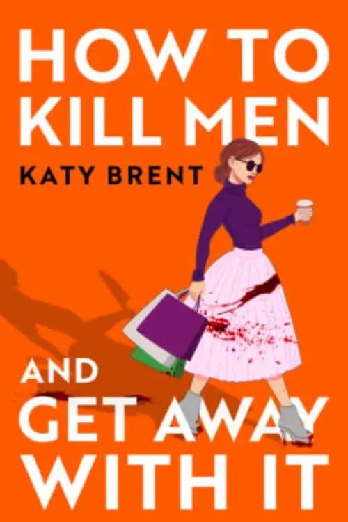 "How to Kill Men and Get Away with It" by Katy Brent