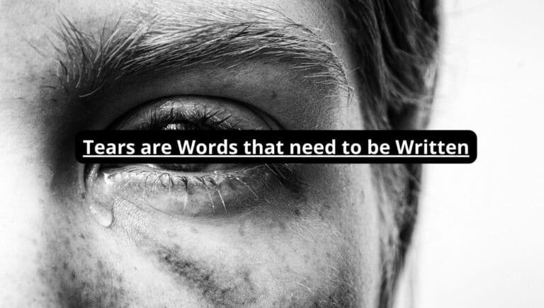 Las lágrimas son palabras que necesitan ser escritas.