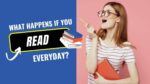 What Happens if You Read Everyday?