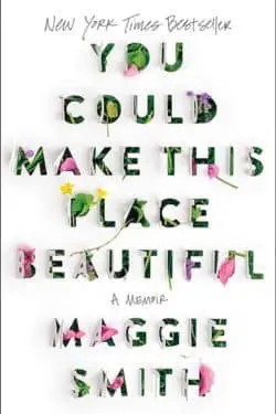 You Could Make This Place Beautiful: A Memoir by Maggie Smith