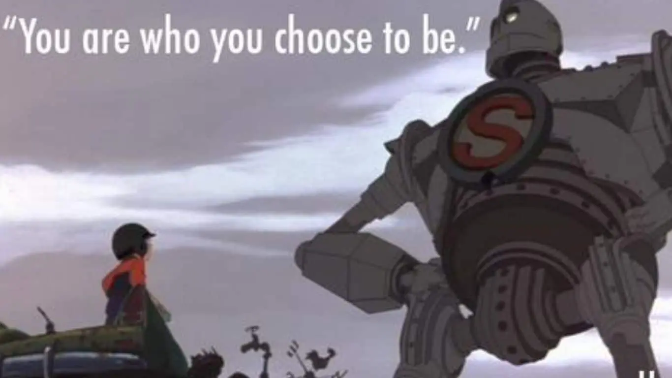 "You are who you choose to be." (The Iron Giant)