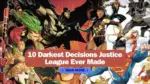 10 Darkest Decisions Justice League Ever Made