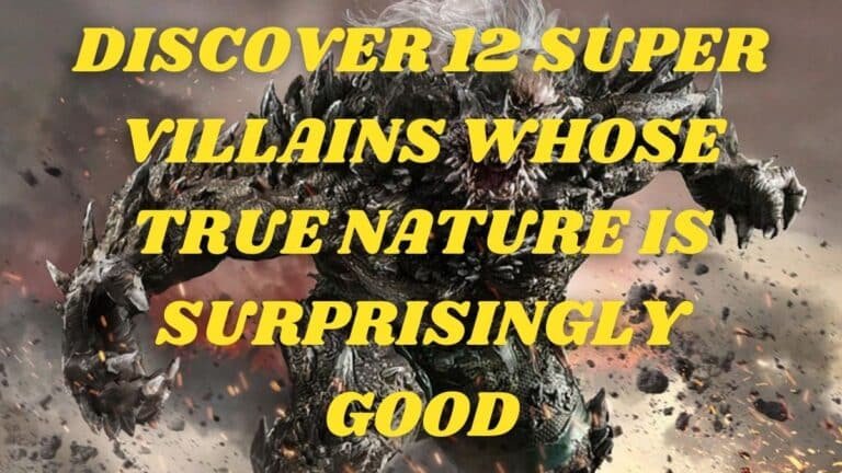 Discover 11 Super Villains Whose True Nature Is Surprisingly Good