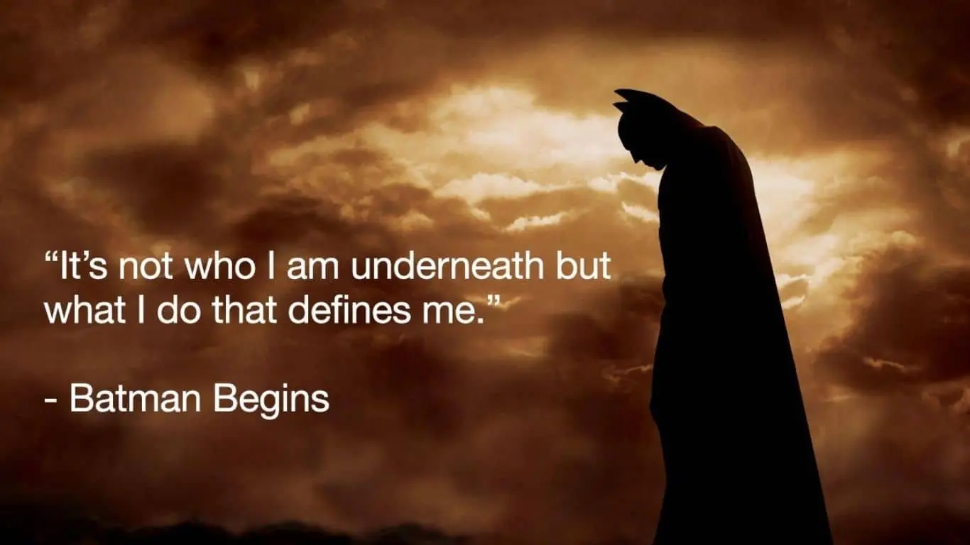 20 Best quotes from Movies, along with brief explanations - "It's not who I am underneath, but what I do that defines me." (Batman Begins)