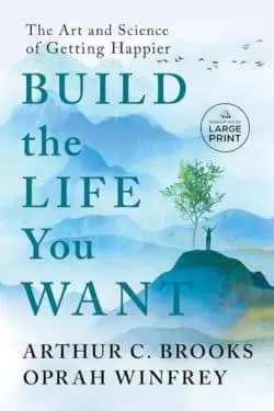 Build the Life You Want by Arthur C. Brooks