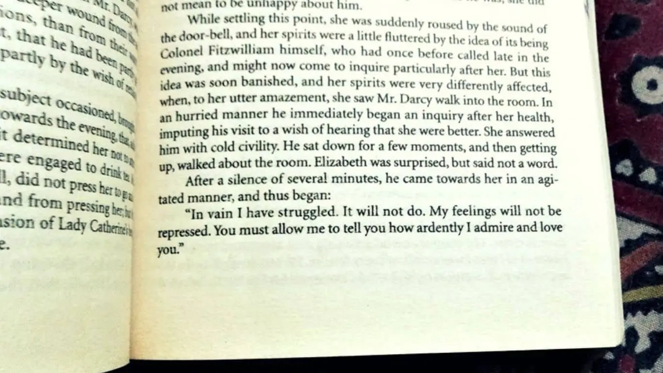20 Most Romantic Quotes from Literature (books, poetry and plays) - "In vain I have struggled. It will not do. My feelings will not be repressed. You must allow me to tell you how ardently I admire and love you." - Jane Austen, "Pride and Prejudice"