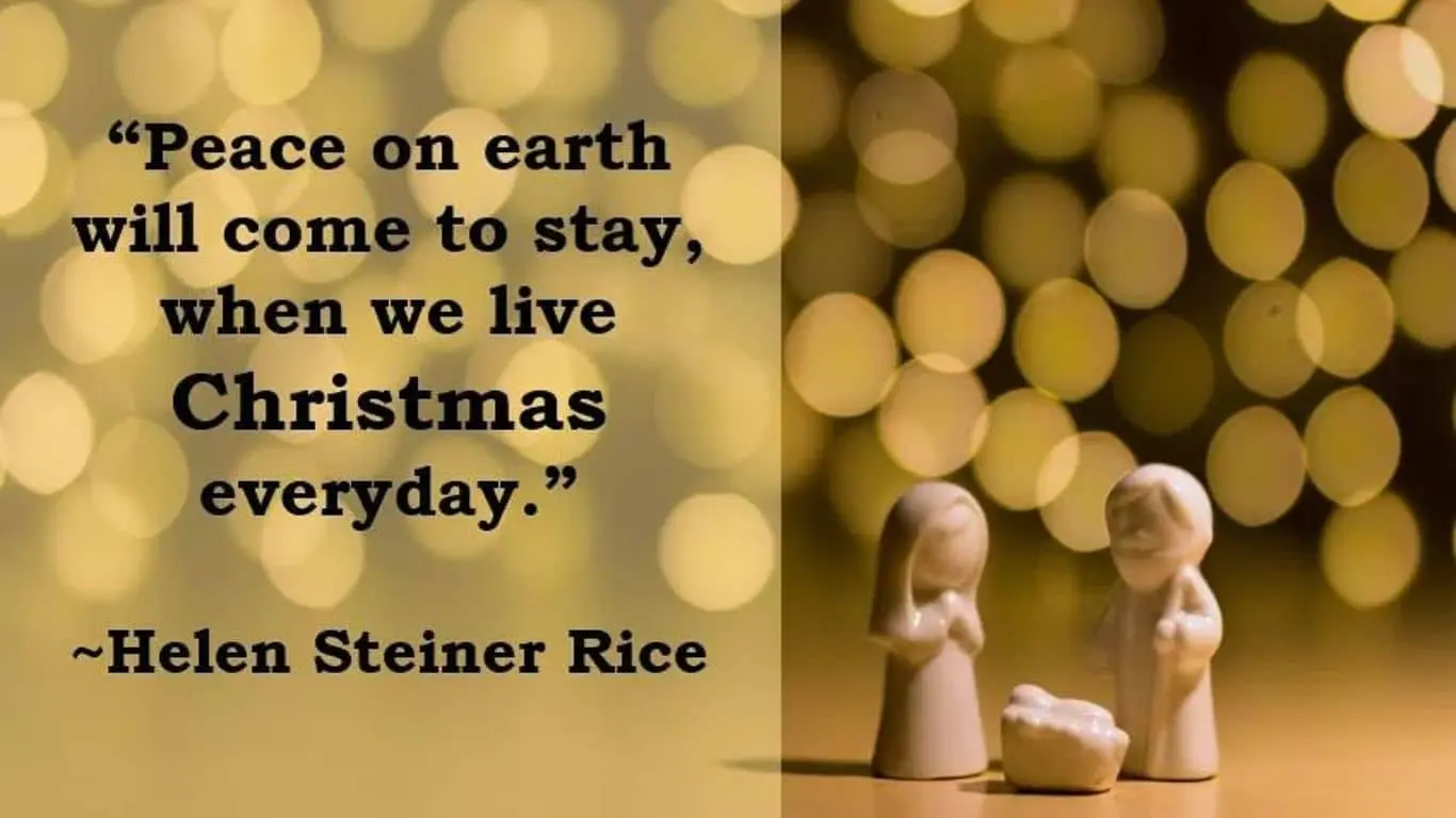 20 Best Christmas Quotes of All Time - "Peace on earth will come to stay when we live Christmas every day." — Helen Steiner Rice