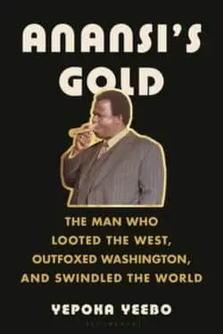 10 Best Audiobooks of 2023 - Anansi’s Gold: The Man Who Looted the West, Outfoxed Washington, and Swindled the World (Yepoka Yeebo)