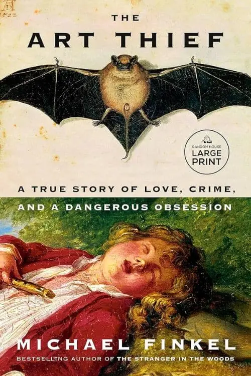 The Art Thief: A True Story of Love, Crime, and a Dangerous Obsession by Michael Finkel