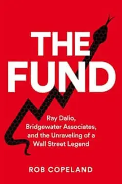 The Fund: Ray Dalio, Bridgewater Associates, and the Unraveling of a Wall Street Legend by Rob Copeland