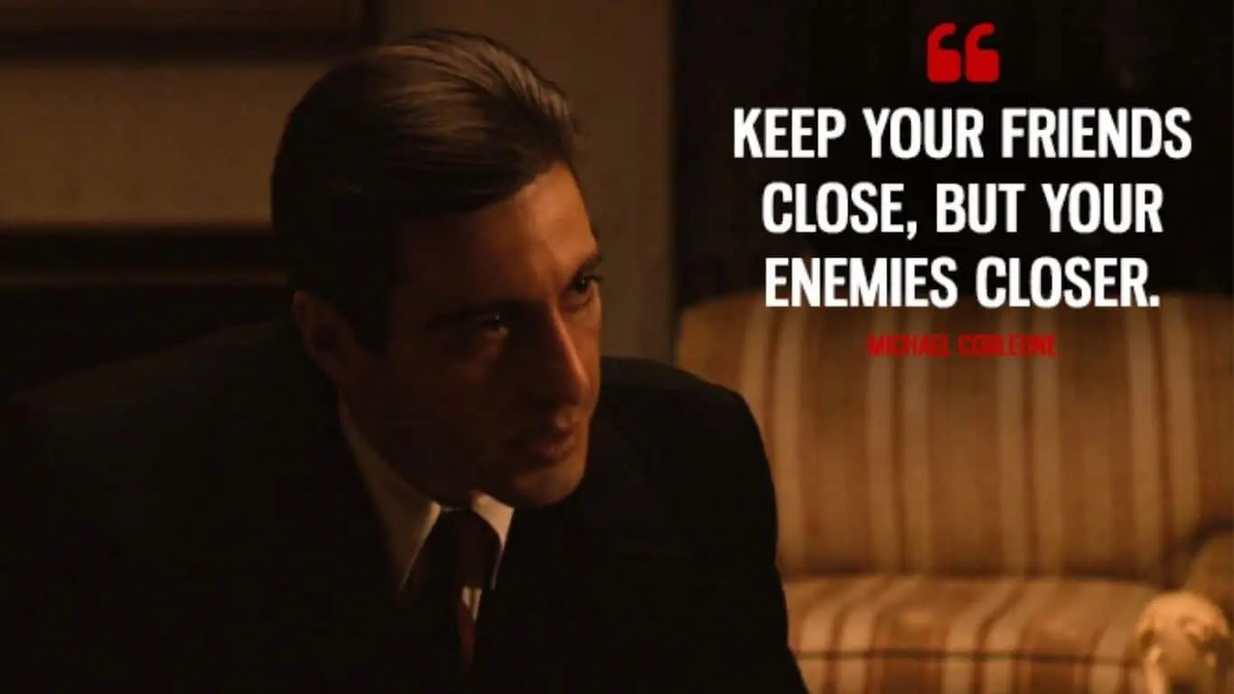 20 Best quotes from Movies, along with brief explanations - "Keep your friends close, but your enemies closer." (The Godfather Part II)