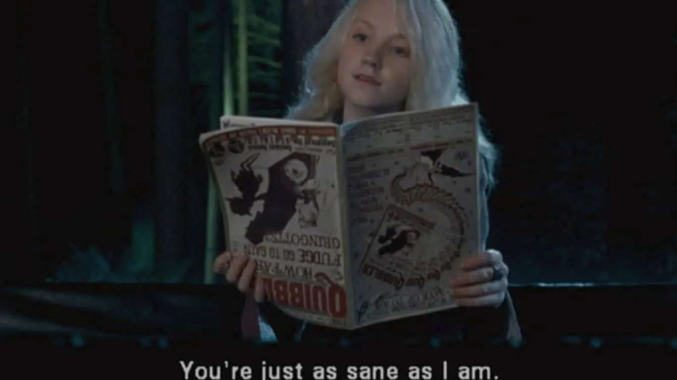 "You're just as sane as I am." - Luna Lovegood