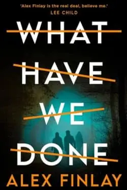 10 New Mystery and Thriller Novels Perfect for This Winter - What Have We Done (Alex Finlay)