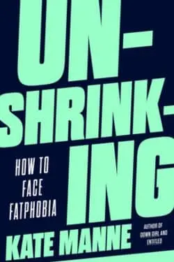 Unshrinking (Kate Manne)