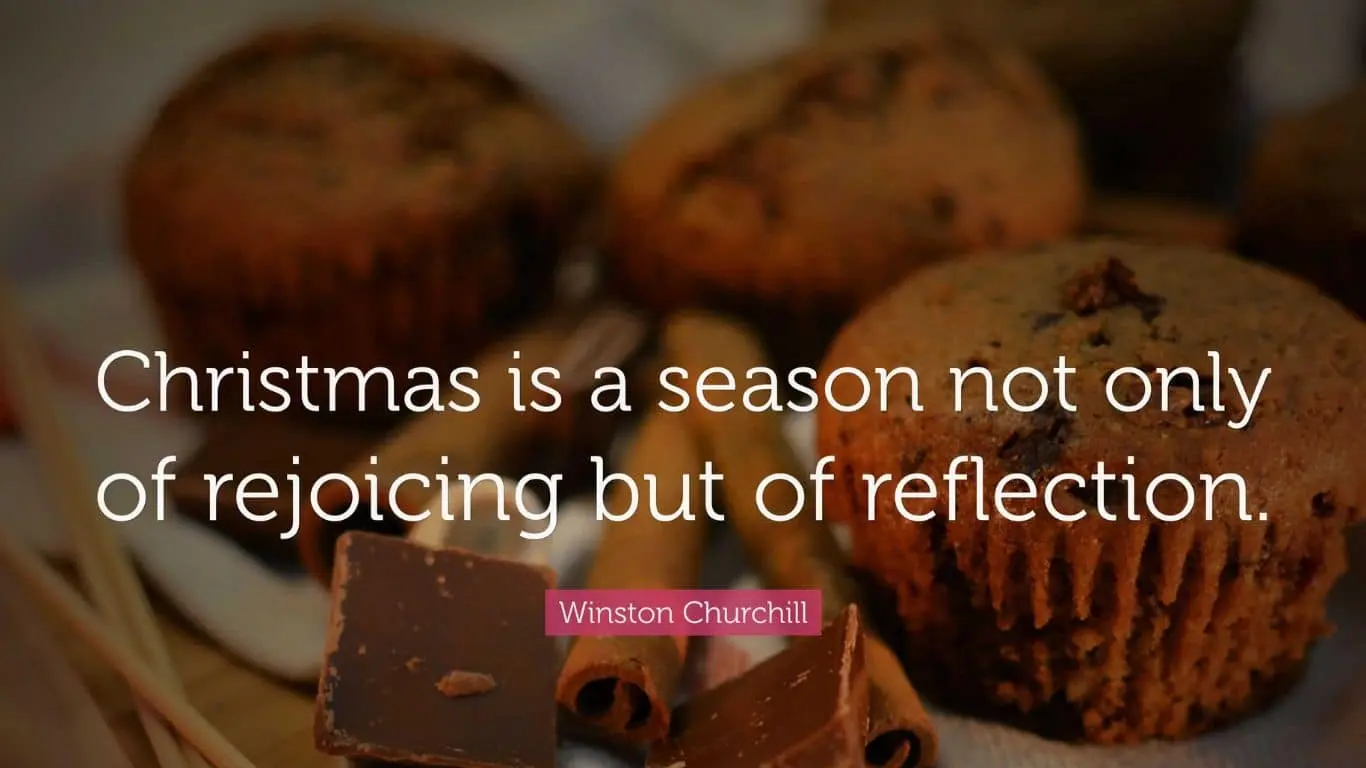 20 Best Christmas Quotes of All Time - "Christmas is a season not only of rejoicing but of reflection." — Winston Churchill
