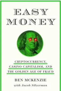 Easy Money: Cryptocurrency, Casino Capitalism, and the Golden Age of Fraud by Ben McKenzie