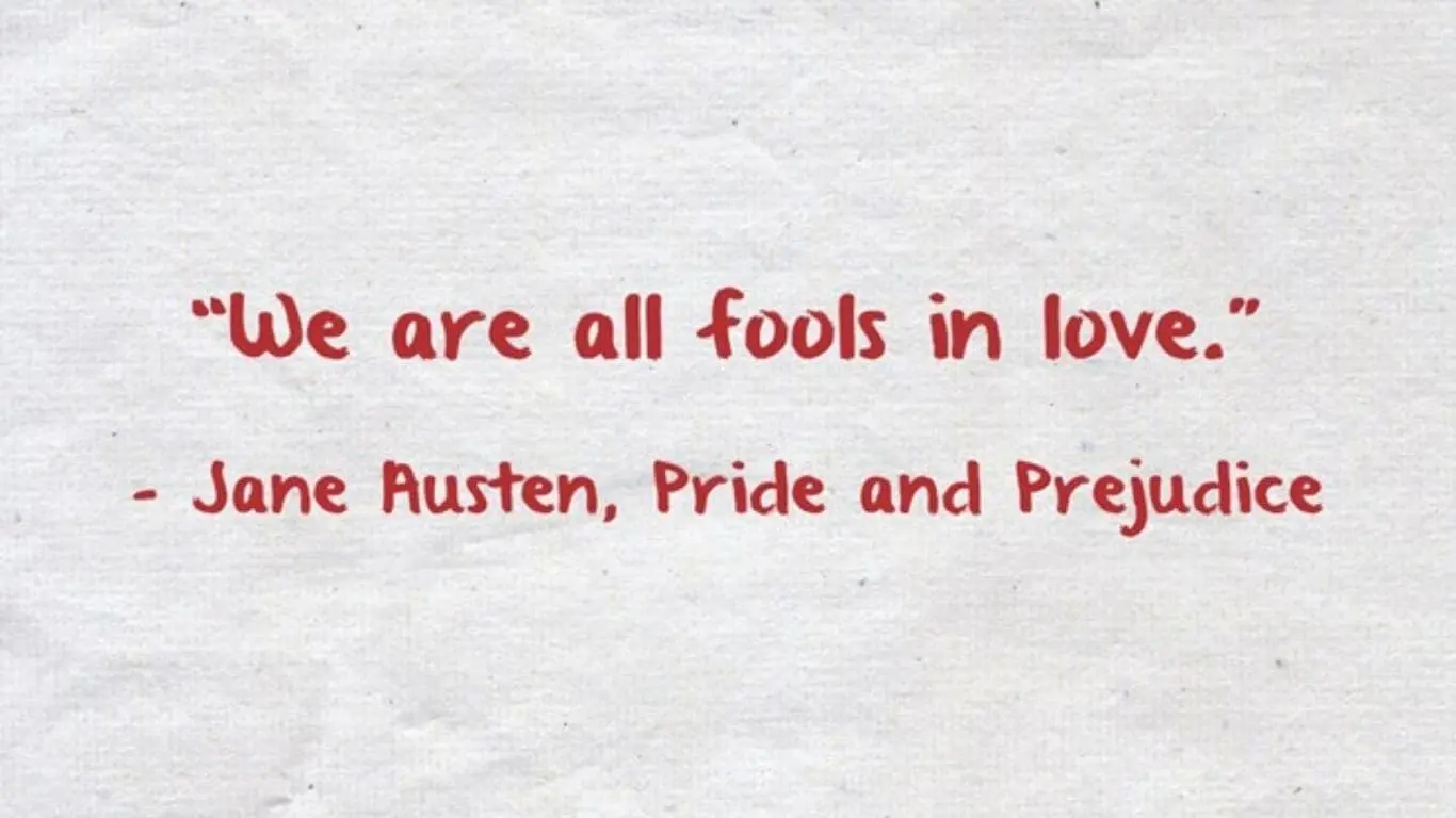 "We are all fools in love." - Jane Austen