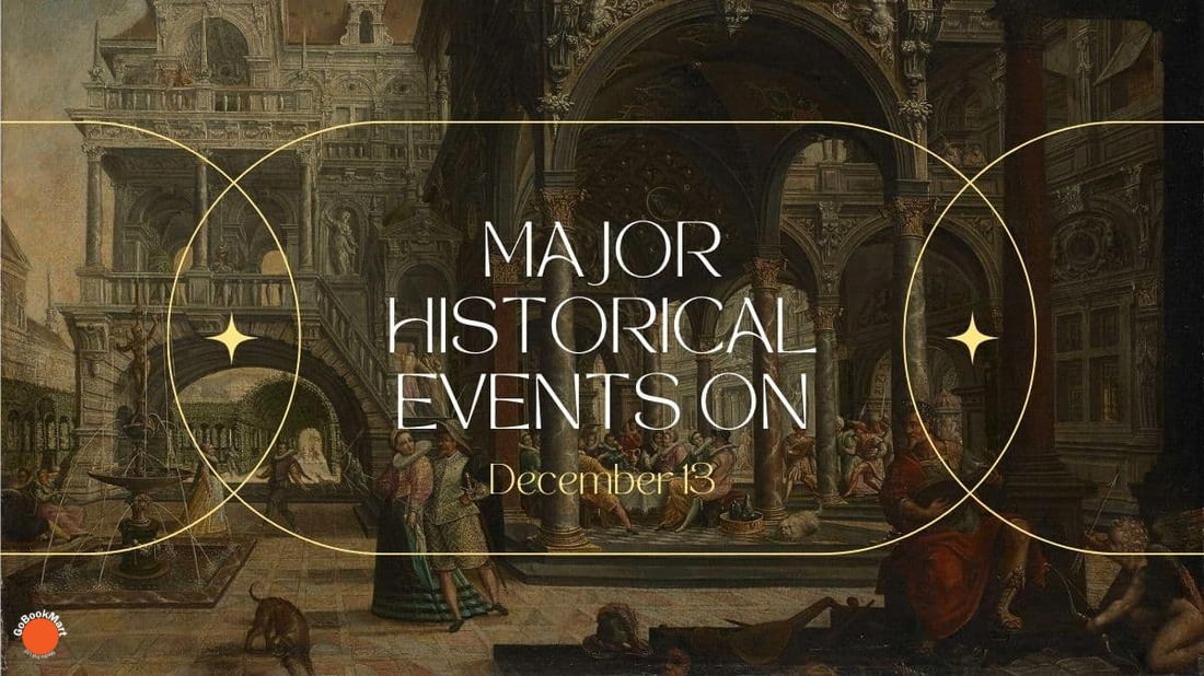 Événements historiques majeurs du 13 décembre - Aujourd'hui dans l'histoire