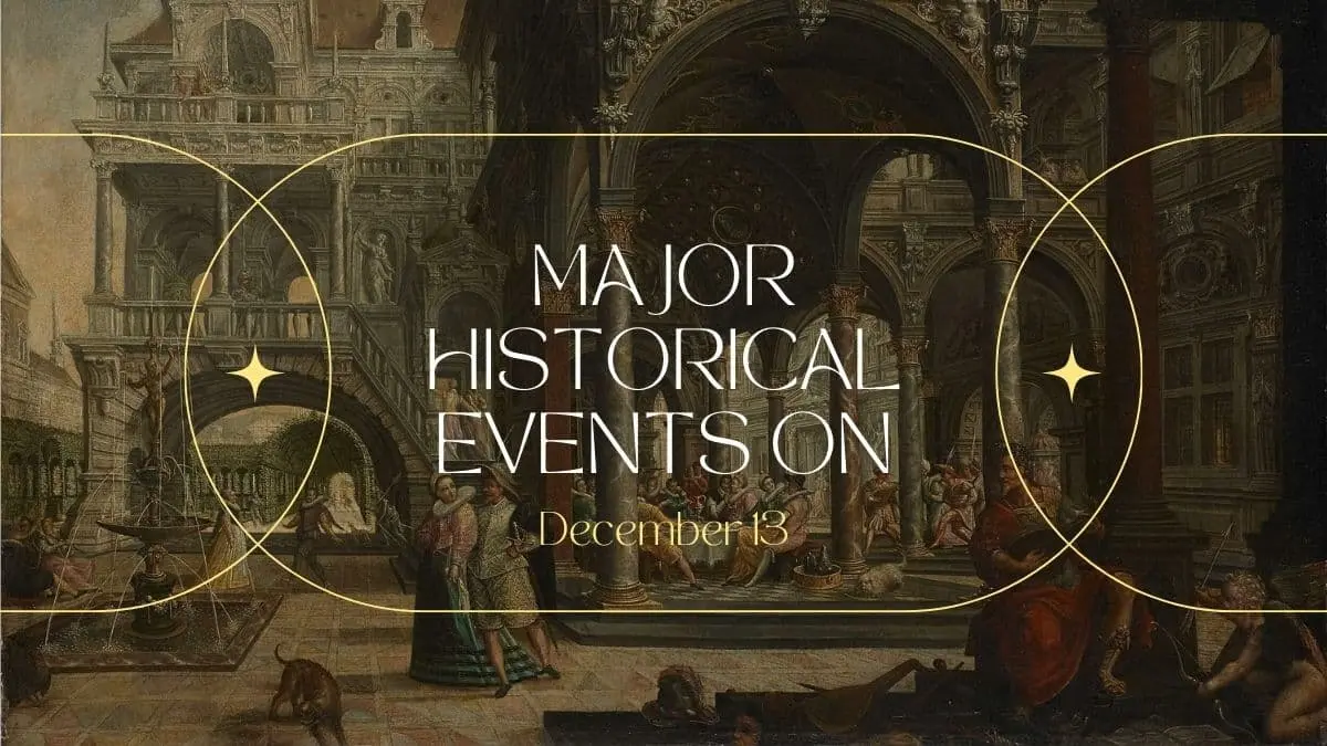 Major Historical Events on December 13 Today in History